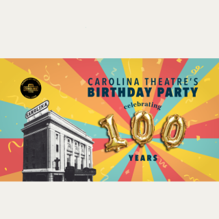 POSTPONED: Carolina Theatre’s 100th Birthday Party