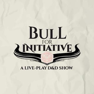 Bull for Initiative: A Live Play D&amp;D Show