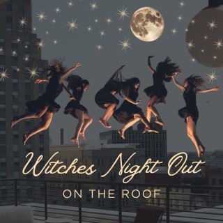 Witches Night Out on the Roof